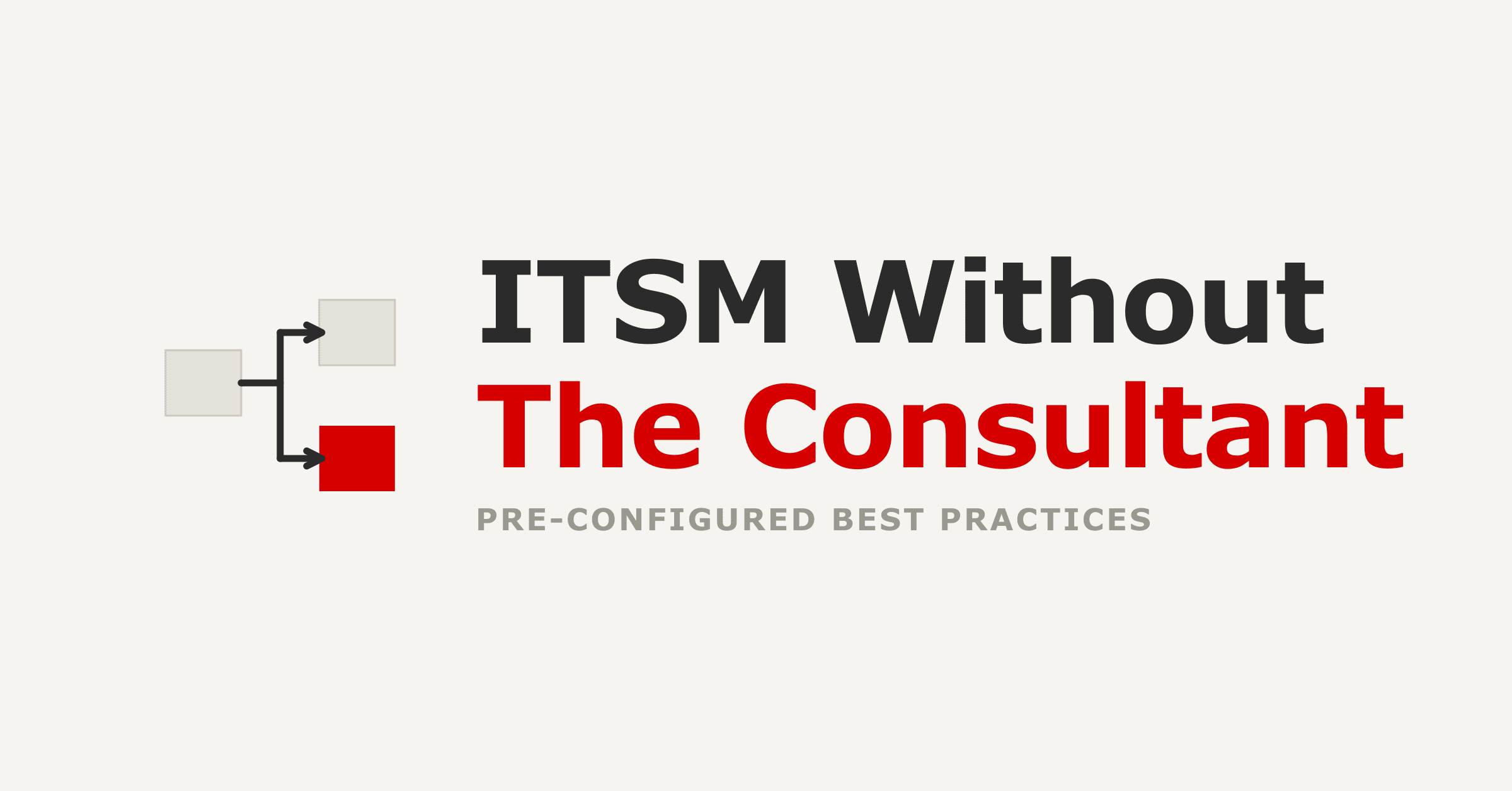 ITSM Best Practices Should Not Require a Consultant Every Time
