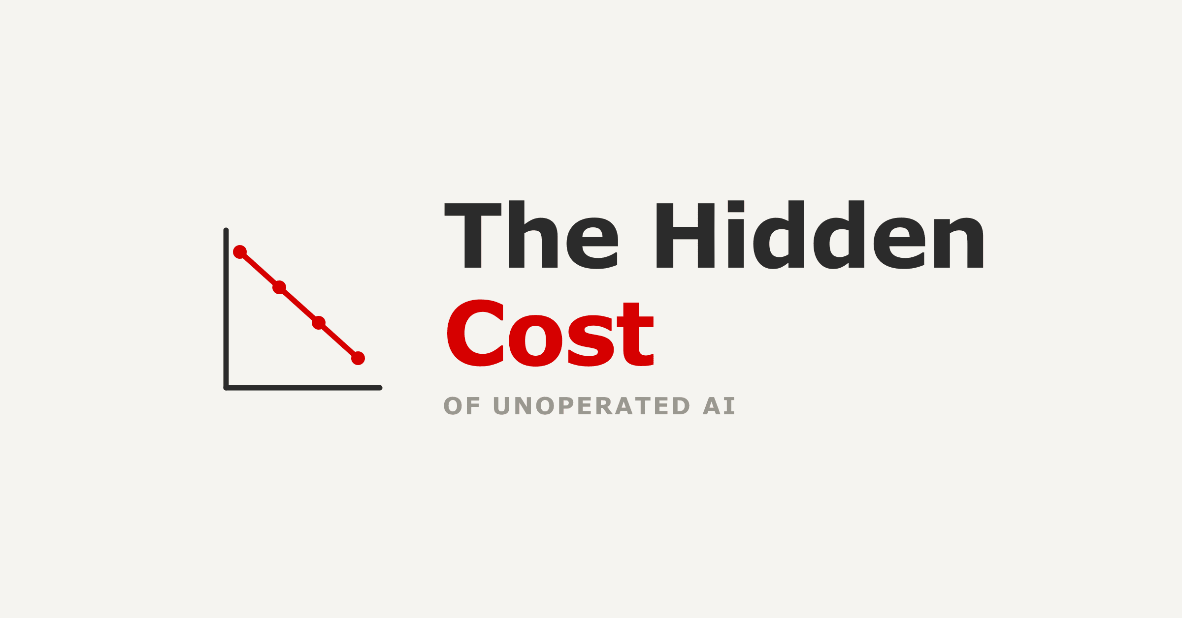 The Hidden Cost of Unoperated AI