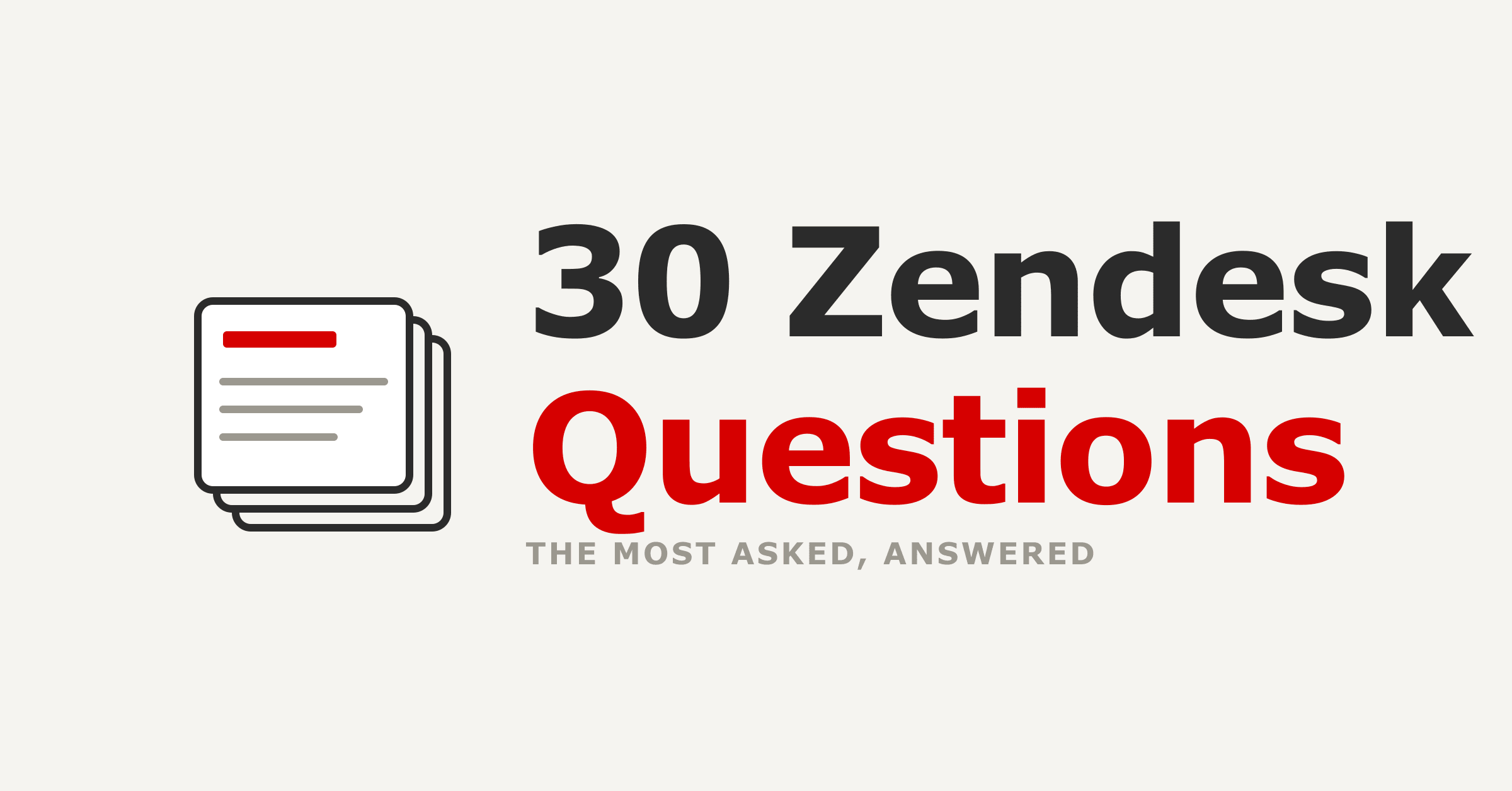 30 Zendesk Questions, Answered